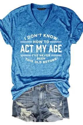 Act My Age Letter Print V-Neck Short Sleeved T-shirt